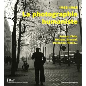 La photographie humaniste, 1945-1968 : Autour d'Izis, Boubat, Brassaï, Doisneau, Ronis. Livre en Ligne La photographie humaniste, 1945-1968 : Autour d'Izis, Boubat, Brassaï, Doisneau, Ronis. Livre en Ligne - Telecharger Ebook