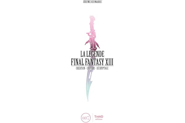 La Légende Final Fantasy XIII: Création-Univers-Décryptage