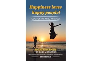 Happiness loves happy people! Food for the mind and soul. 99 inspirations for daily motivation. Quotes, metaphors, stories, everyday tips for more happiness, success and joy of life.
