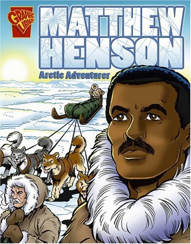 Matthew Henson: Arctic Adventurer (Graphic Library: Graphic Biographies)