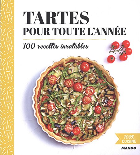 Tartes pour toute l'année / 100 recettes inratables