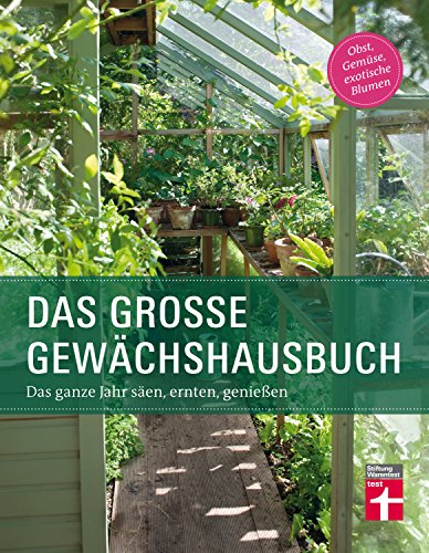 Download Das große Gewächshausbuch: Das ganze Jahr säen, ernten, genießen