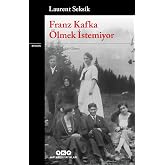 Franz Kafka &Ouml;lmek İstemiyor