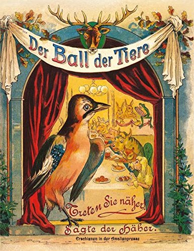 Der Ball der Tiere: Nach einem Bilderbuch aus dem 19. Jahrhundert