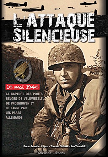 Download L'ATTAQUE SILENCIEUSE - La capture des ponts belges de Veldwezelt, Vroenhoven et Kanne par les parachutistes allemands, le 10 mai 1940 Download L'ATTAQUE SILENCIEUSE - La capture des ponts belges de Veldwezelt, Vroenhoven et Kanne par les parachutistes allemands, le 10 mai 1940