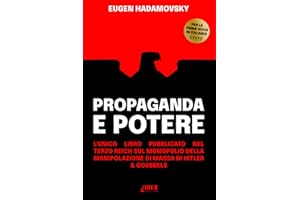 Propaganda e Potere: l’unico libro pubblicato nel Terzo Reich sul monopolio della manipolazione di massa di Hitler & Goebbels