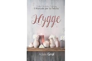 Hygge: Dalla filosofia Danese Il manuale per la Felicità