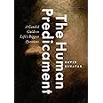The Human Predicament: A Candid Guide to Life's Biggest Questions