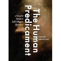 The Human Predicament: A Candid Guide to Life's Biggest Questions