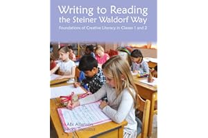 Writing to Reading the Steiner Waldorf Way: Foundations of Creative Literacy in Classes 1 and 2