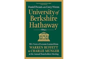 University of Berkshire Hathaway: 30 Years of Lessons Learned from Warren Buffett & Charlie Munger at the Annual Shareholders Meeting