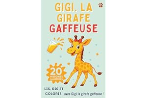 Gigi la girafe gaffeuse: 20 histoires illustrées drôles et tendres pour enfants de 4 à 6 ans – Le livre idéal du soir avec Gigi la girafe gaffeuse, ... confiance et partager des instants complices.