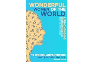 10 Women Adventurers Who Reached the Top: Life-Changing Biographies for Teens and Young Adults (Wonderful Women of the World)