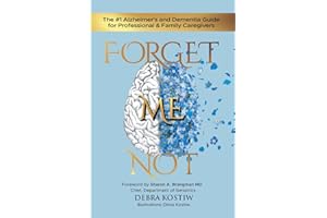Forget Me Not: The #1 Alzheimer's and Dementia Guide for Professional and Family Caregivers