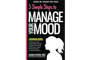 5 Simple Steps to Manage Your Mood a Companion Journal: to Help You Track, Understand, and Take Charge of Your Mood to Create a Happy Relationship ... and Others: 4 (Words of Wisdom for Teens)