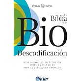 BIBLIA DE LA BIODESCODIFICACION, LA: Revelaci&oacute;n de los secretos f&iacute;sicos y mentales para la verdadera sanaci&oacute;n