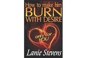 How To Make Him BURN With Desire Only For You: 2 (Relationship Expert & Dating Expert)
