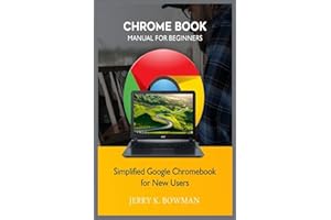 CHROME BOOK MANUAL FOR BEGINNERS: Simplified Google Chromebook for New Users