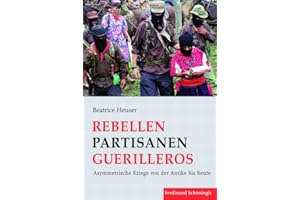 Rebellen Partisanen Guerilleros. Asymmetrische Kriege von der Antike bis heute