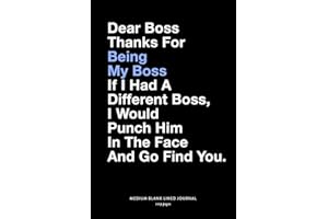 Dear Boss Thanks For Being My Boss If I Had A Different Boss, I Would Punch Him In The Face And Go Find You, Medium Blank Lined Journal, 109 Pages: ... Notebook Organizer from Favorite Employee