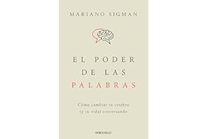 El poder de las palabras: Cómo cambiar tu cerebro (y tu vida) conversando