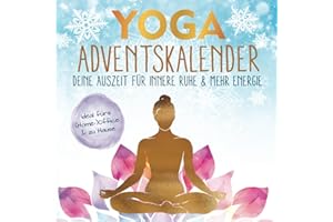 Yoga-Adventskalender: Deine Auszeit für innere Ruhe & mehr Energie - entspannt durch die Weihnachtshektik mit einfachen 5-Minuten-Übungen fürs (Home-)Office & zu Hause | inkl. Affirmationskarten