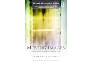 Moving Images: Psychoanalytic reflections on film (New Library of Psychoanalysis ' Beyond the Couch')