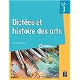 Dictées et histoire des arts - Cycle 3 (+ CD-ROM/Téléchargement)