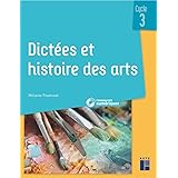 Dictées et histoire des arts - Cycle 3 (+ CD-ROM/Téléchargement)