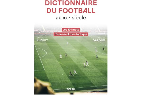 Dictionnaire du football au XXIe siècle: Les 101 mots d'une révolution tactique
