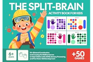 The Split-Brain Activity Book for Kids: 50+ Bilateral Coordination and Crossing the Midline Games to Help Children with ADHD, Sensory Processing, and Fine Motor Skill Development