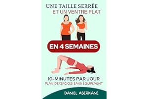 Une taille serrée et un ventre plat en 4 semaines (10-minutes par jour): Le guide ultra-facile et la méthode la plus rapide pour perdre la graisse ... illustré au poids du corps pour débutants
