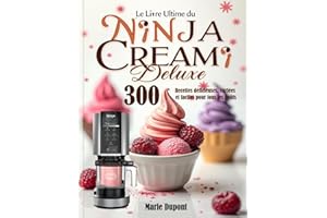 Le Livre Ultime du Ninja CREAMi Deluxe: 300 Recettes délicieuses, variées et faciles pour tous les goûts