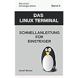 Das Linux Terminal: Schnellanleitung für Einsteiger (Die Linux-Einsteiger-Reihe, Band 4)