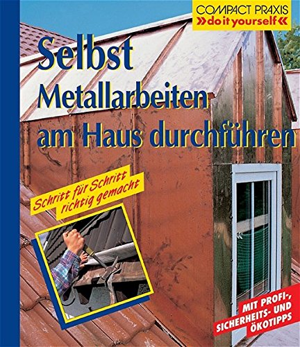 Download Selbst Metallarbeiten am Haus durchführen. Mit Profi-, Sicherheits- und Ökotipps (Compact-Praxis do it yourself) Download Selbst Metallarbeiten am Haus durchführen. Mit Profi-, Sicherheits- und Ökotipps (Compact-Praxis do it yourself)