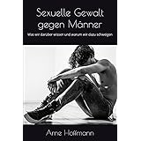 Sexuelle Gewalt gegen Männer: Was wir darüber wissen und warum wir dazu schweigen