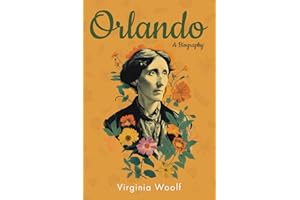 Orlando: A Biography (Annotated) (Original 1928 Edition with Contemporary Biography of Virginia Woolf)