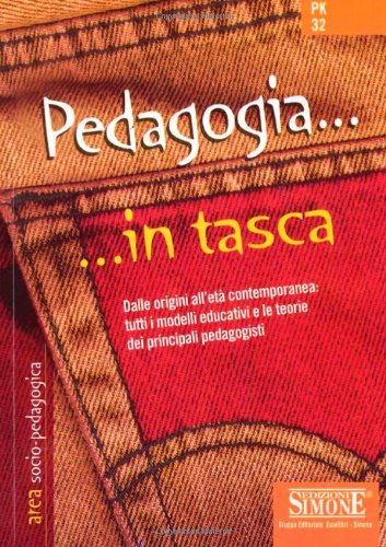 Pedagogia. Dalle origini all'età contemporanea: tutti i modelli educativi e le teorie dei principali pedagogisti Pedagogia. Dalle origini all'età contemporanea: tutti i modelli educativi e le teorie dei principali pedagogisti