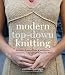 Produktbild Modern Top-Down Knitting: Sweaters, Dresses, Skirts and Accessories Inspired by the Techniques of Barbara G. Walker
