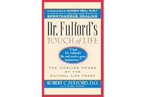 Dr. Fulford's Touch of Life: The Healing Power of the Natural Life Force: Aligning Body, Mind, and Spirit to Honor the Healer Within