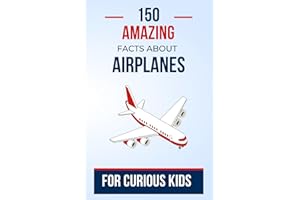 150 Amazing Facts About Airplanes For Curious Kids: An Aviation Book for Budding Adventurers | The perfect gift for teens, boys and girls aged 7 to 16 ... Journey for Future Pilots (Transport)