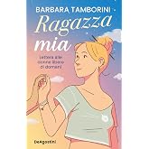 Ragazza mia. Lettera alle donne libere di domani