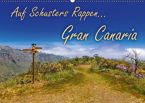 Auf Schusters Rappen... Gran Canaria (Wandkalender 2017 DIN A2 quer): Wandern auf der drittgrößten kanarischen Insel (Monatskalender, 14 Seiten ) (CALVENDO Natur)