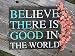 Produktbild Rummy 838317 Schild Believe There is Good in The World, rustikales Zitat Be The Good in The World, 40 x 40 cm