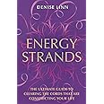 Energy Strands: The Ultimate Guide to Clearing the Cords That Are Constricting Your Life