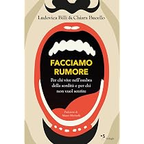 Facciamo rumore. Per chi vive nell'ombra della sordità e per chi ...