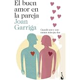 El buen amor en la pareja: Cuando uno y uno suman m&aacute;s que dos (Sexualidad y Pareja)