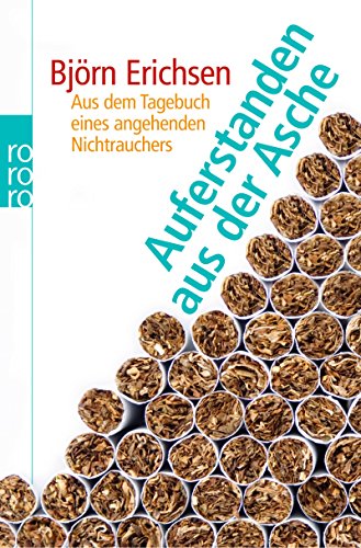 Download Auferstanden aus der Asche: Aus dem Tagebuch eines angehenden Nichtrauchers Download Auferstanden aus der Asche: Aus dem Tagebuch eines angehenden Nichtrauchers