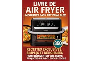 Livre de Air Fryer Moulinex Easy Fry Dual Flex: 350 Recettes exclusives, simples et délicieuses pour réinventer vos repas au quotidien avec le double Zone
