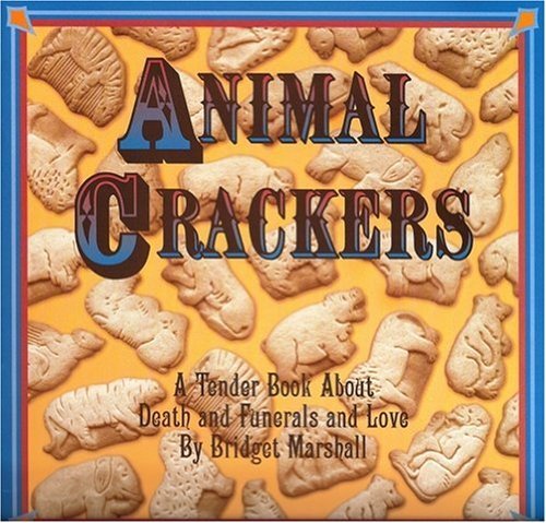 Animal Crackers: A Tender Book About Death and Funerals and Love by Bridget Marshall (1998-10-01) gratuit
